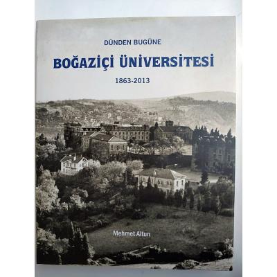 Dünden Bugüne Boğaziçi Üniversitesi 1863-2013 / Mehmet Altun - Kitap
